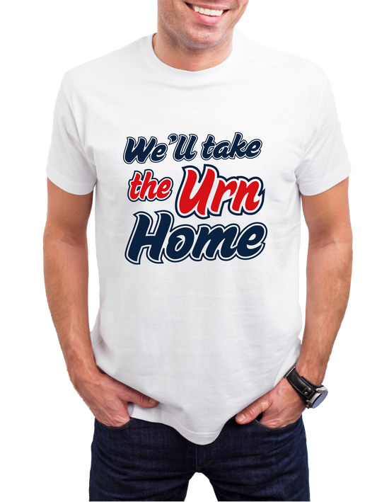 WE'LL TAKE THE URN HOME T-shirt
